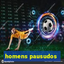 homens pausudos