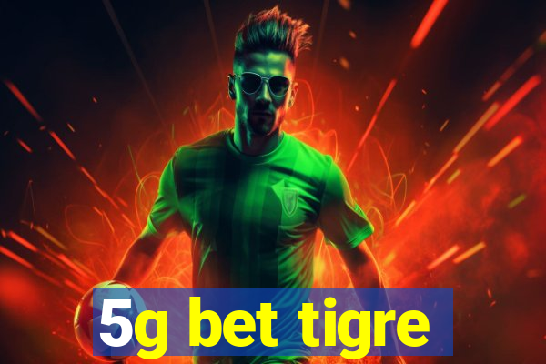 5g bet tigre