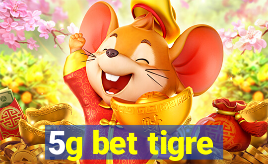 5g bet tigre