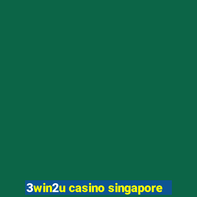 3win2u casino singapore