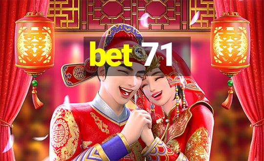 bet 71