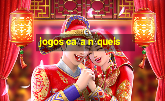 jogos ca莽a n铆queis