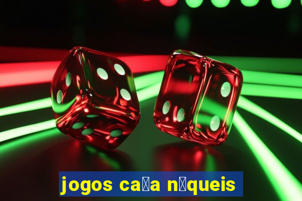 jogos ca莽a n铆queis