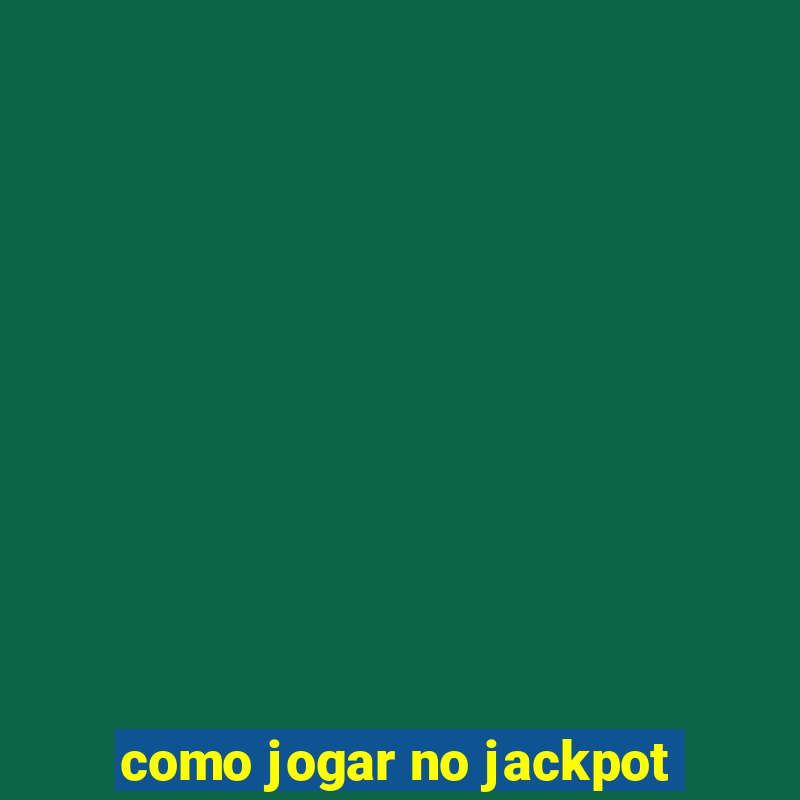 como jogar no jackpot