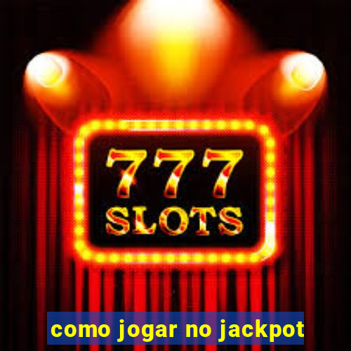 como jogar no jackpot