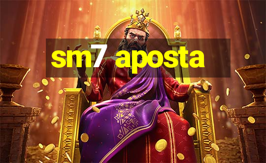 sm7 aposta