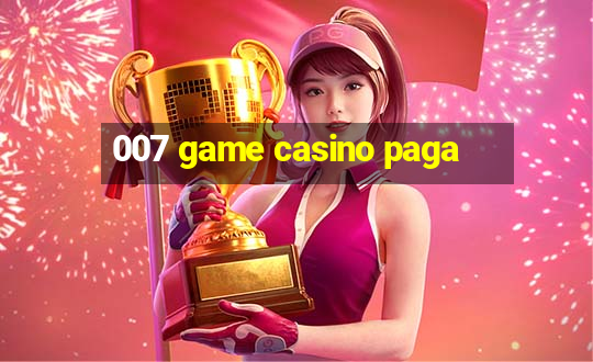 007 game casino paga