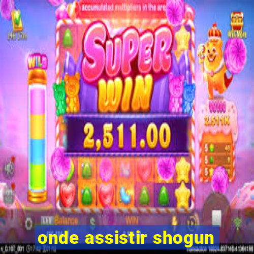 onde assistir shogun