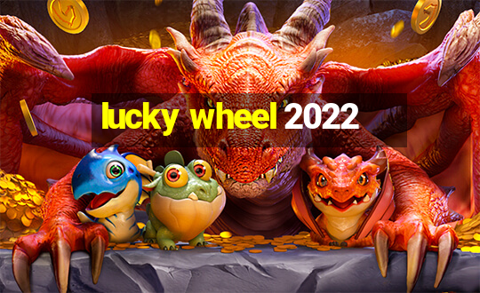 lucky wheel 2022