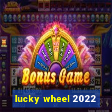 lucky wheel 2022