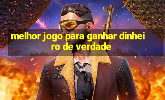 melhor jogo para ganhar dinheiro de verdade