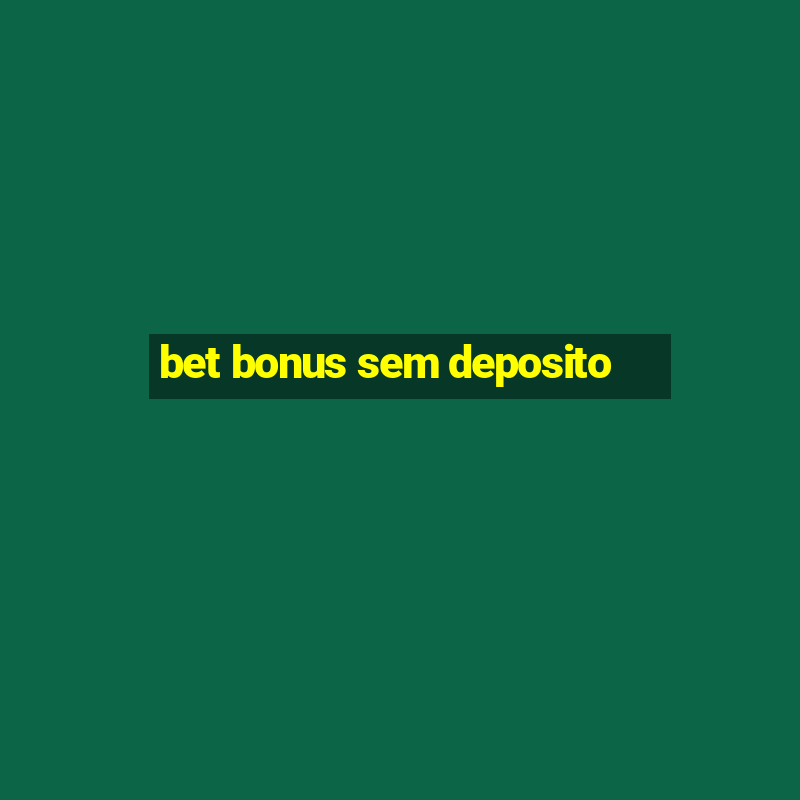 bet bonus sem deposito