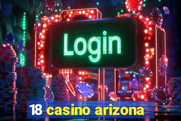 18 casino arizona