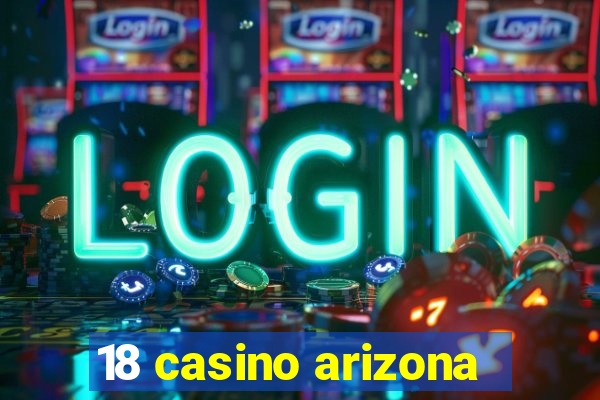 18 casino arizona