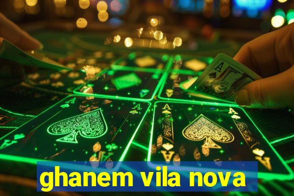 ghanem vila nova