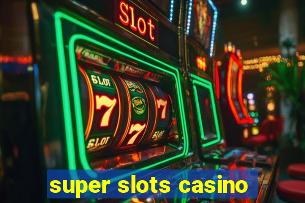 super slots casino