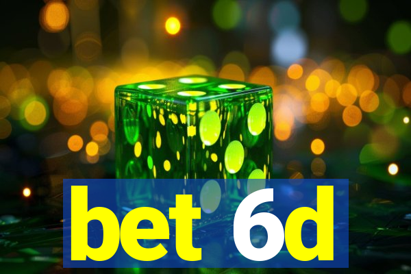 bet 6d