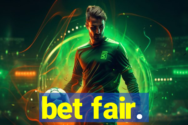 bet fair.