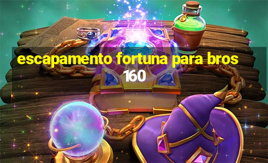 escapamento fortuna para bros 160