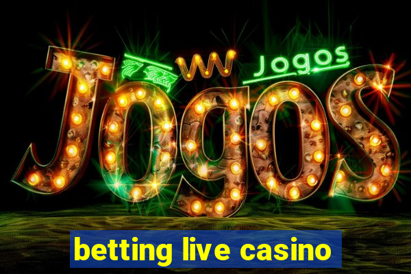 betting live casino