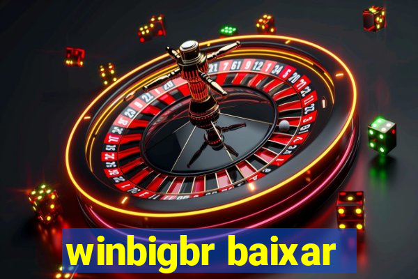 winbigbr baixar