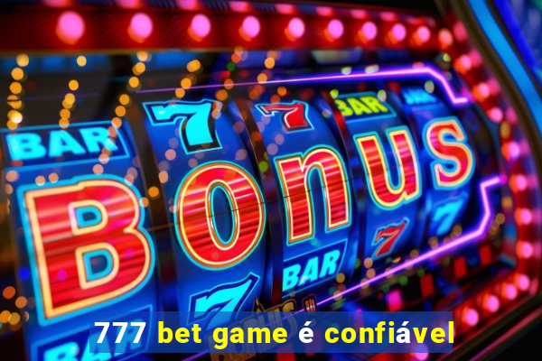 777 bet game é confiável