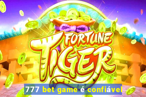 777 bet game é confiável