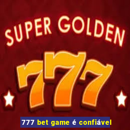 777 bet game é confiável