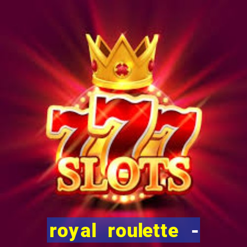 royal roulette - roleta de cassino