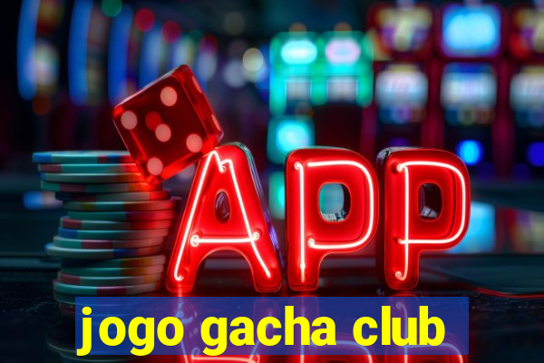 jogo gacha club