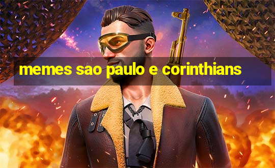 memes sao paulo e corinthians