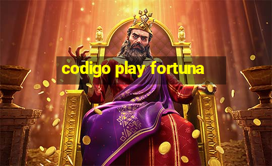 codigo play fortuna