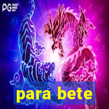 para bete