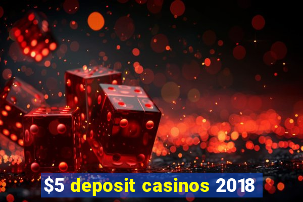 $5 deposit casinos 2018