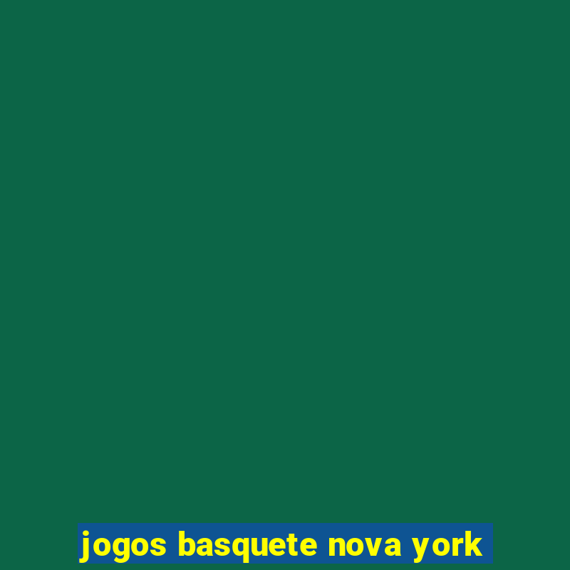 jogos basquete nova york