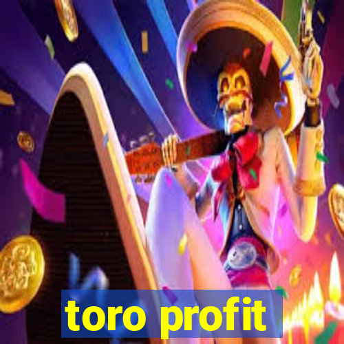 toro profit