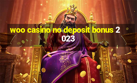 woo casino no deposit bonus 2023