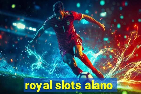 royal slots alano