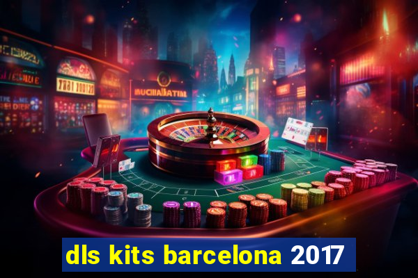 dls kits barcelona 2017