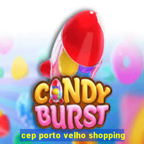 cep porto velho shopping