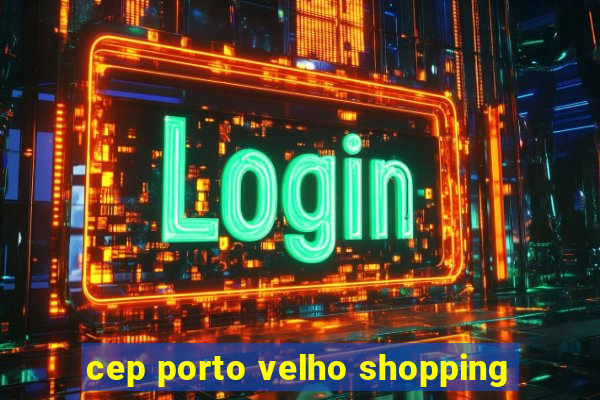 cep porto velho shopping