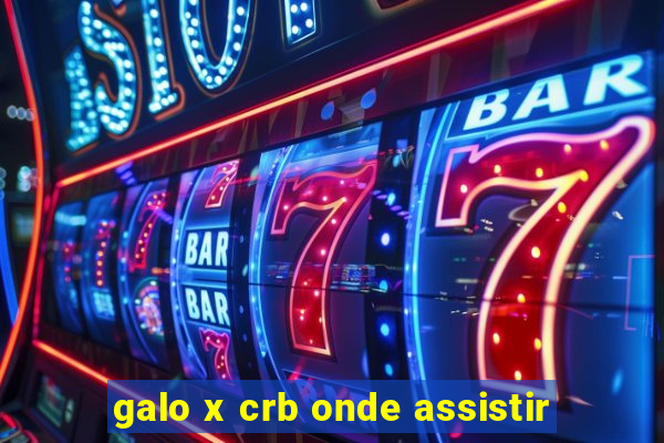 galo x crb onde assistir