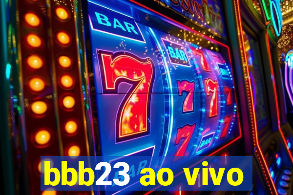 bbb23 ao vivo