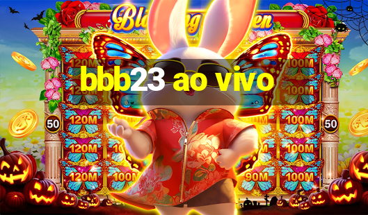 bbb23 ao vivo