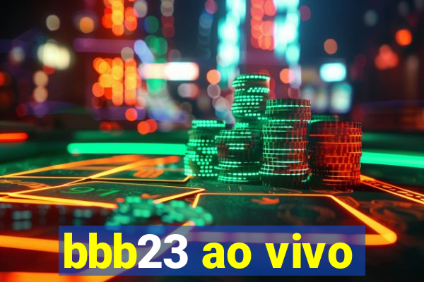 bbb23 ao vivo