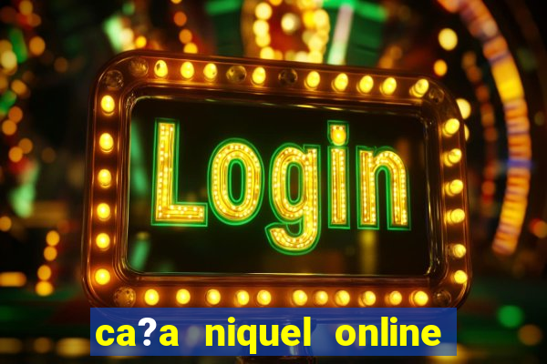 ca?a niquel online dinheiro real