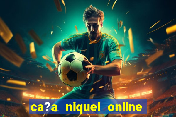 ca?a niquel online dinheiro real