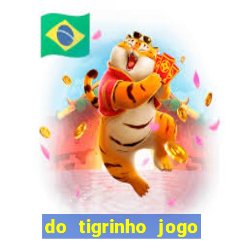 do tigrinho jogo do tigrinho