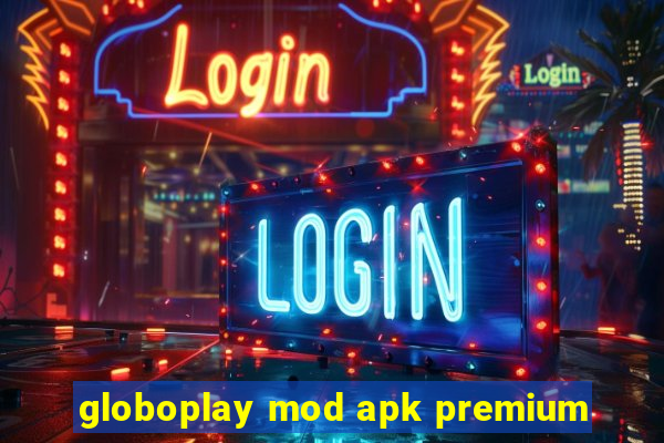 globoplay mod apk premium