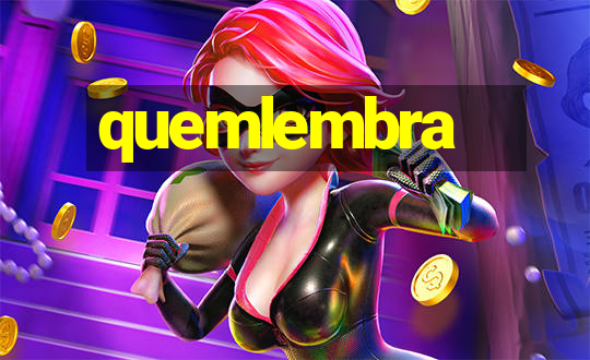 quemlembra